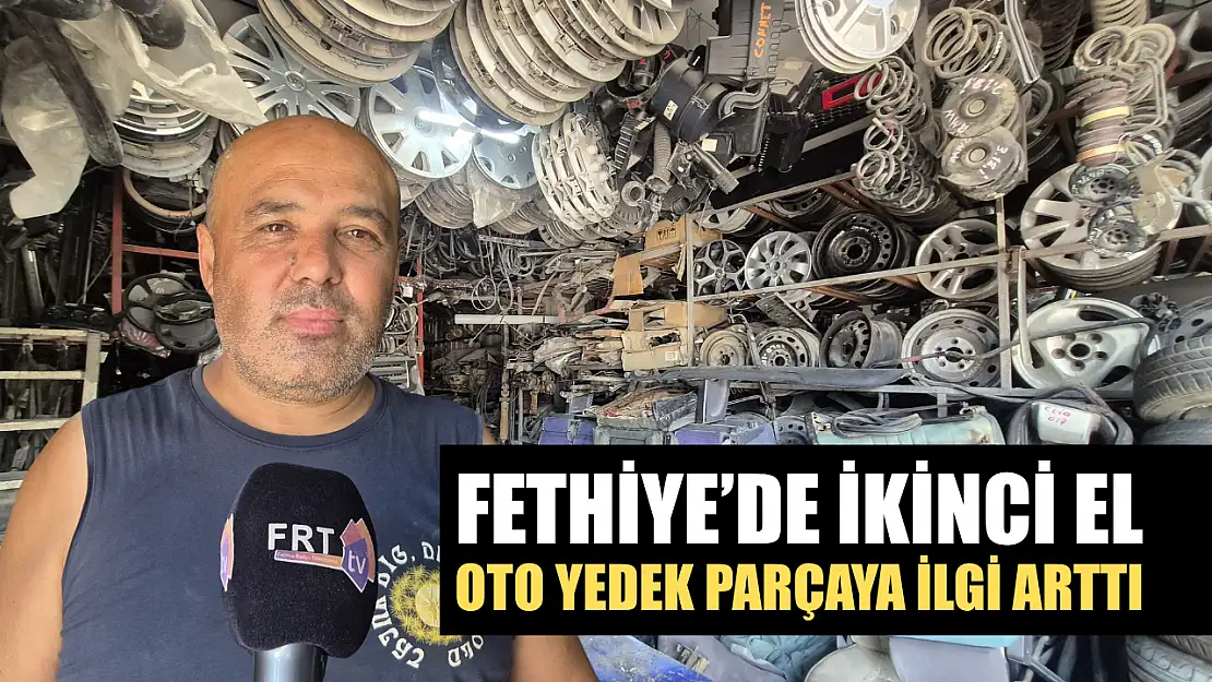 Fethiye'de İkinci El Oto Yedek Parçaya İlgi Arttı