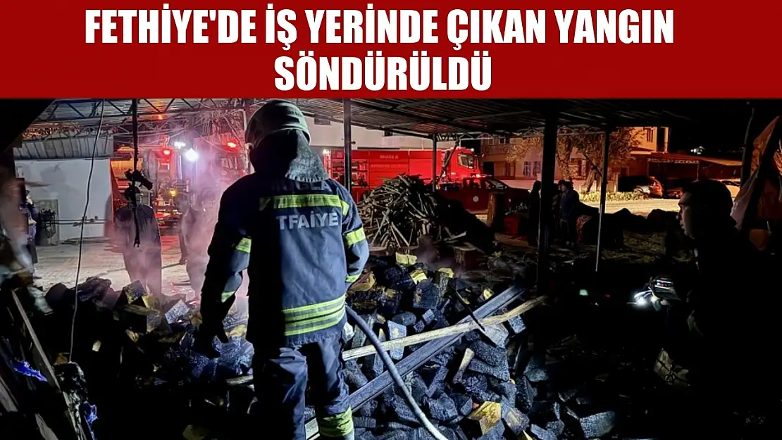 Fethiye'de iş yerinde çıkan yangın söndürüldü