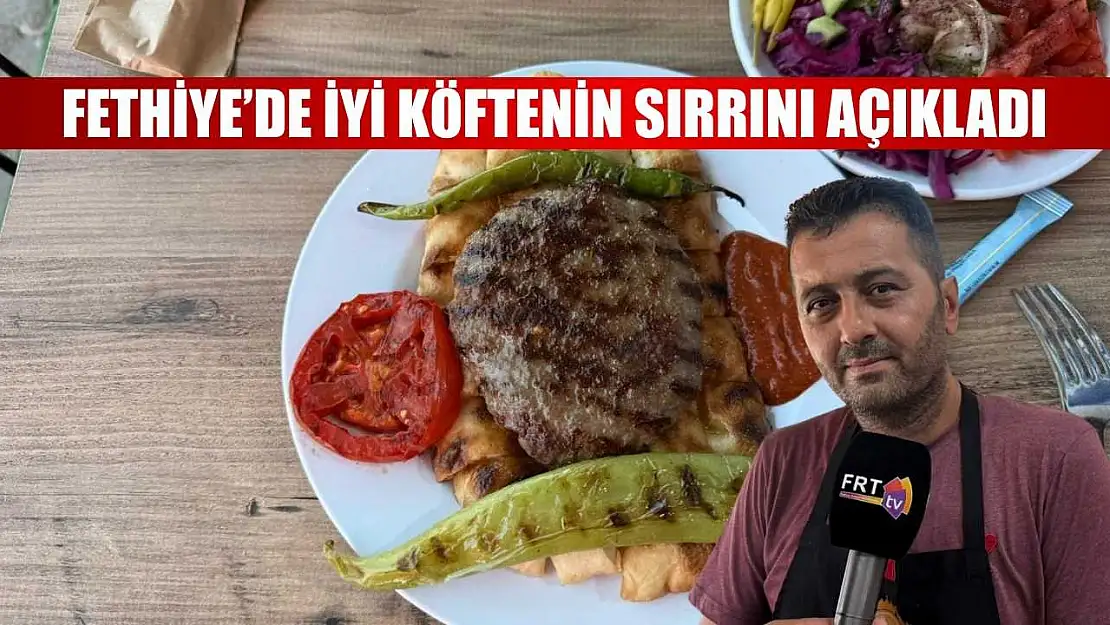 Fethiye'de iyi köftenin sırrını açıkladı