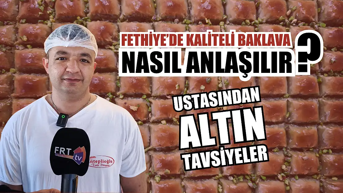 Fethiye'de Kaliteli Baklava Nasıl Anlaşılır? Ustasından Altın Tavsiyeler