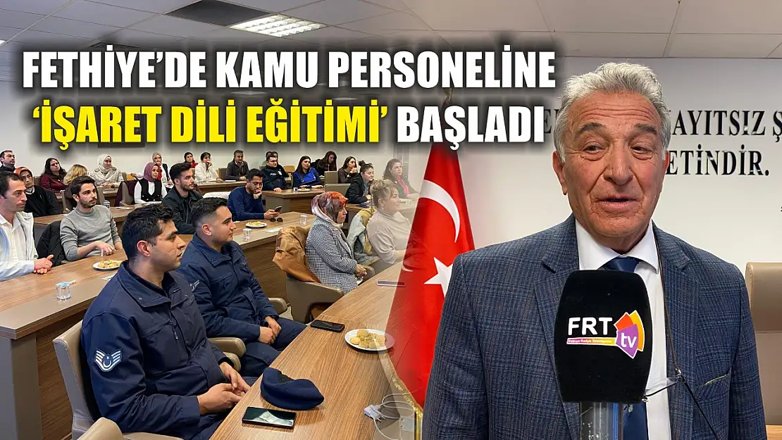 Fethiye'de kamu personeline 'İşaret Dili Eğitimi' başladı