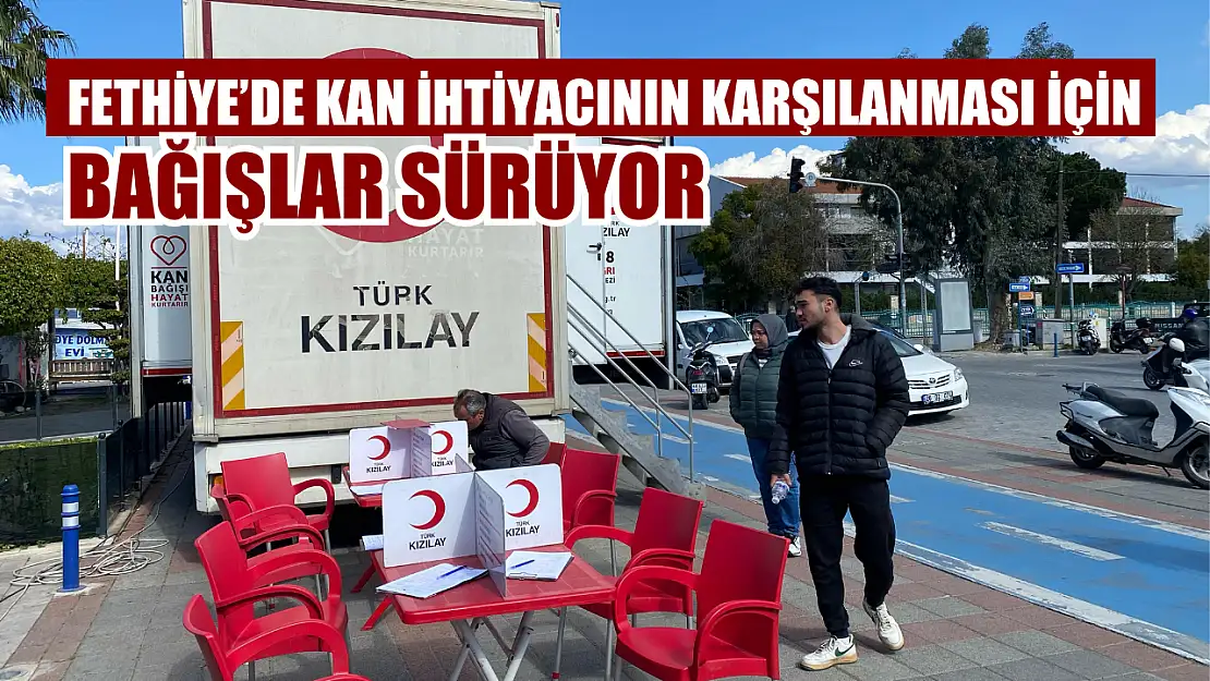 Fethiye'de kan ihtiyacının karşılanması için bağışlar sürüyor