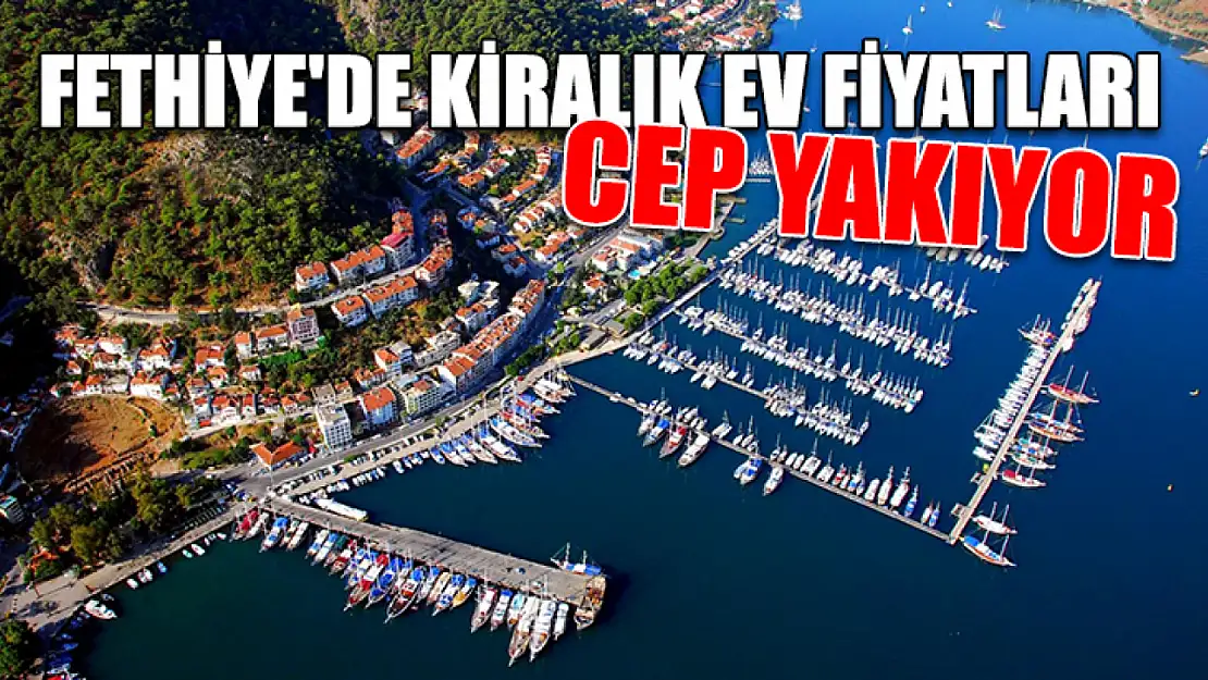 Fethiye'de kiralık ev fiyatları cep yakıyor