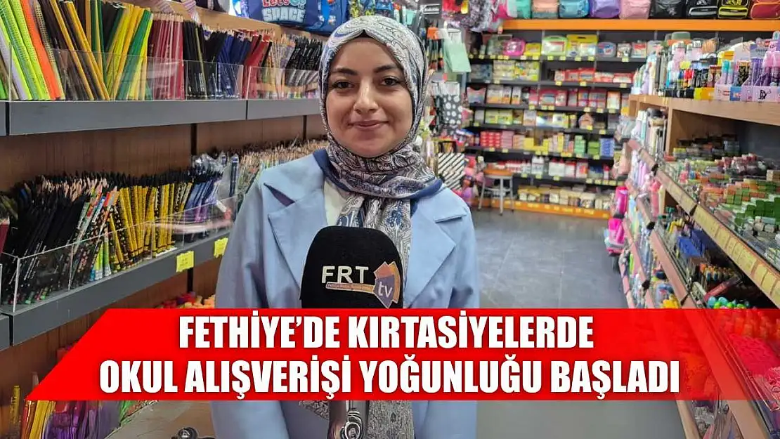Fethiye'de kırtasiyelerde okul alışverişi yoğunluğu başladı