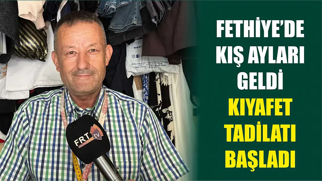 Fethiye'de kış ayları geldi, kıyafet tadilatı başladı