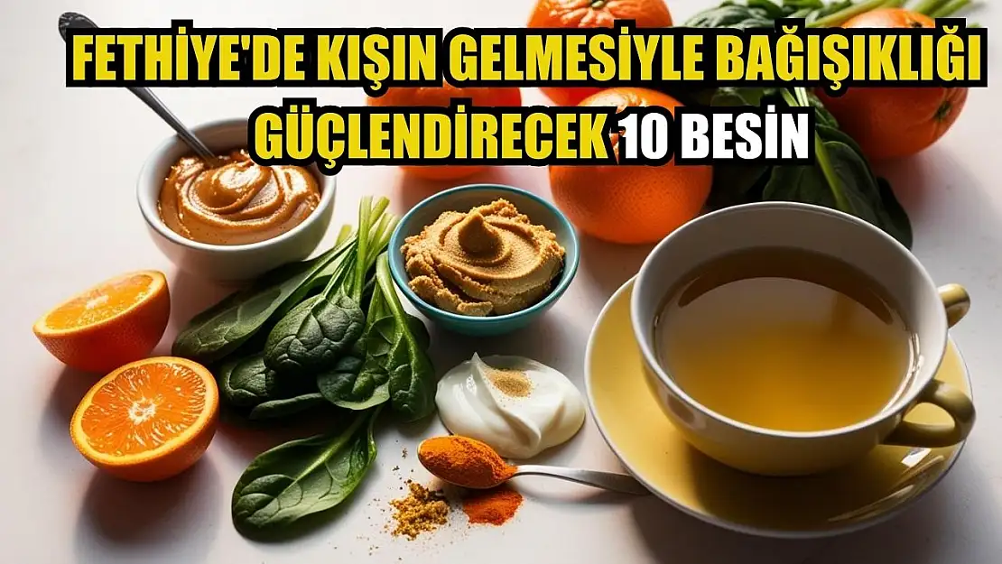 Fethiye'de Kışın Gelmesiyle Bağışıklığı Güçlendirecek 10 Besin