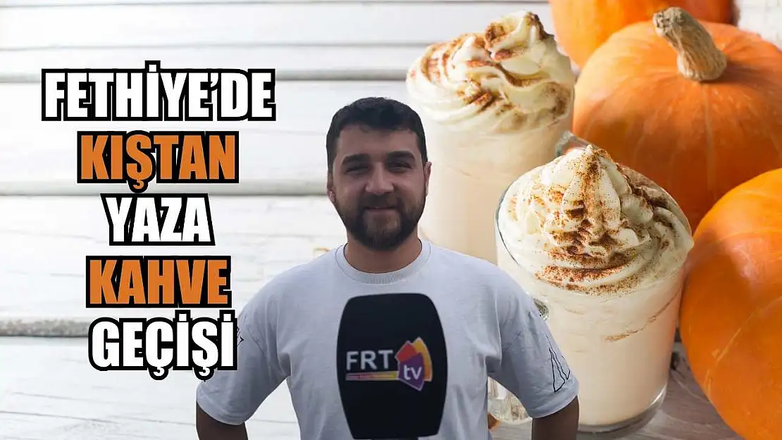 Fethiye'de kıştan yaza kahve geçişi