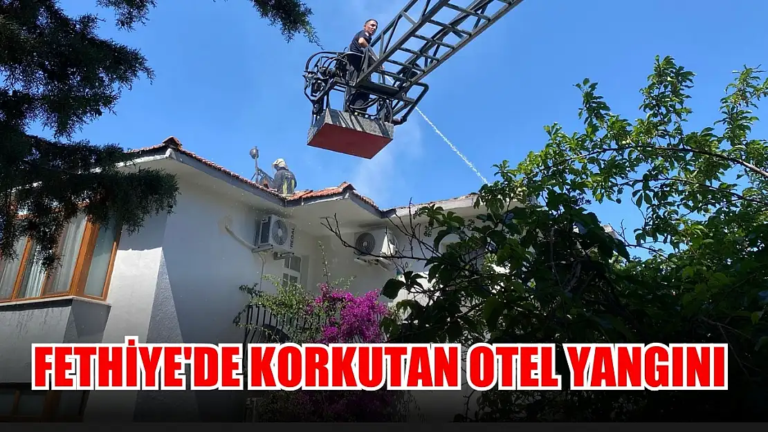 Fethiye'de korkutan otel yangını