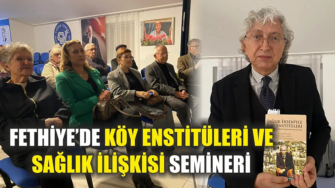 Fethiye'de köy enstitüleri ve sağlık ilişkisi semineri