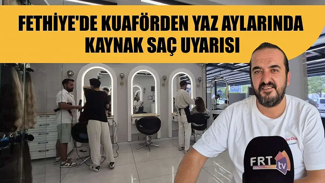 Fethiye'de Kuaförden Yaz Aylarında Kaynak Saç Uyarısı