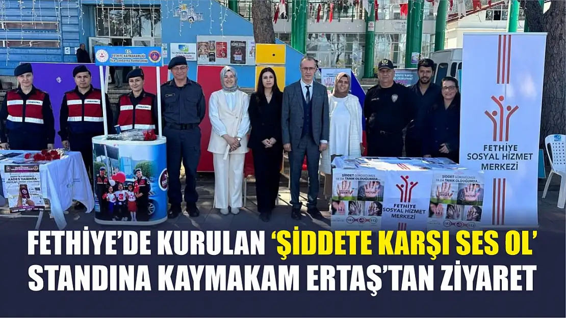 Fethiye'de Kurulan 'Şiddete Karşı Ses Ol' Standına Kaymakam Ertaş'tan Ziyaret