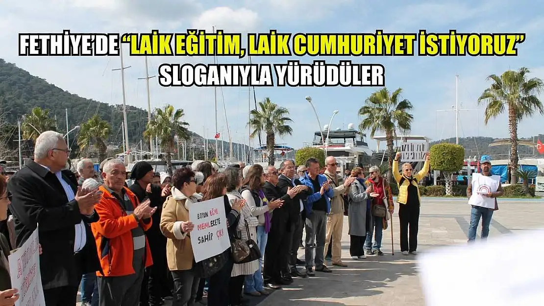 Fethiye'de 'Laik Eğitim, Laik Cumhuriyet İstiyoruz' Sloganıyla Yürüdüler