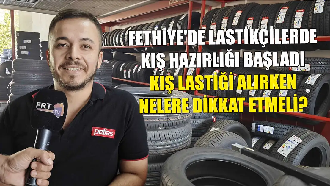 Fethiye'de lastikçilerde kış hazırlığı başladı Kış Lastiği Alırken Nelere Dikkat Etmeli?