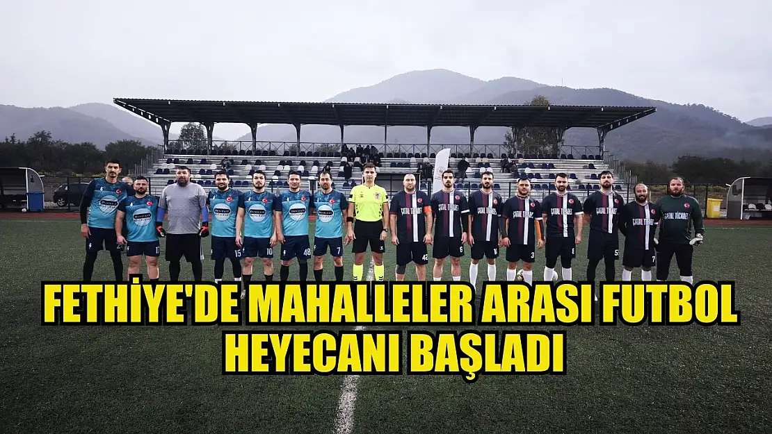 Fethiye'de Mahalleler Arası Futbol Heyecanı Başladı