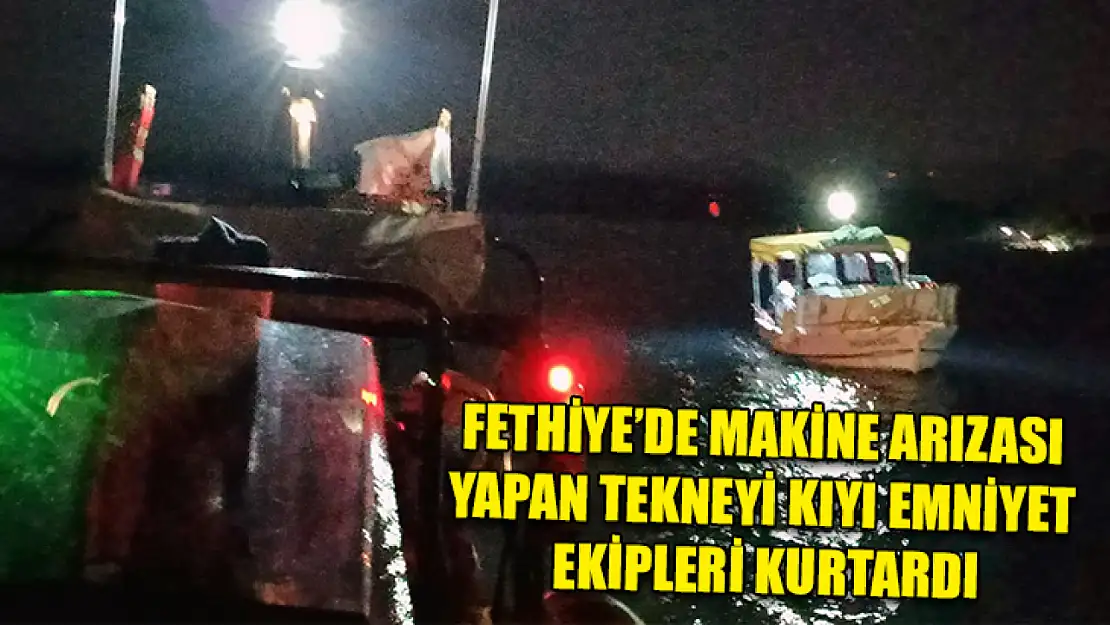 Fethiye'de makine arızası yapan tekneyi Kıyı Emniyet ekipleri kurtardı