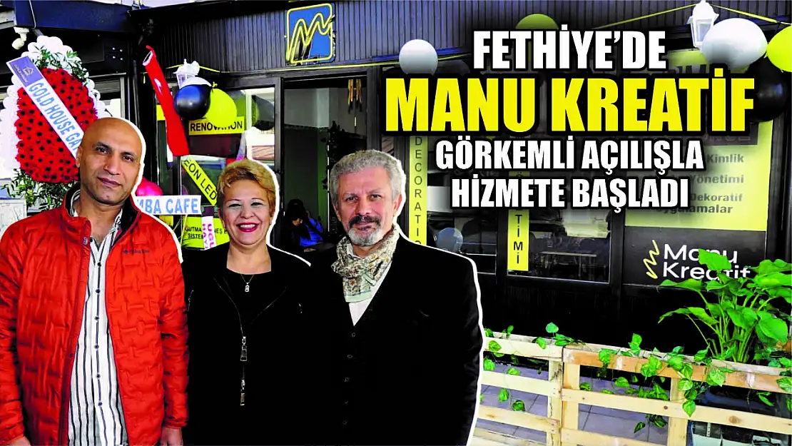 Fethiye'de Manu Kreatif Görkemli Açılışla Hizmete Başladı