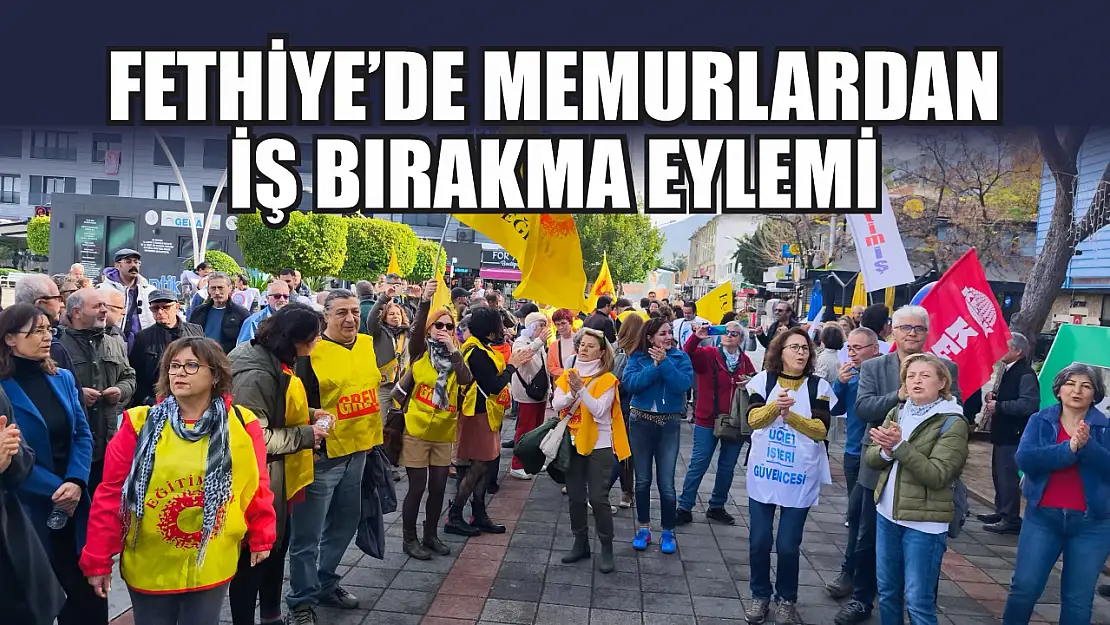 Fethiye'de Memurlardan İş Bırakma Eylemi