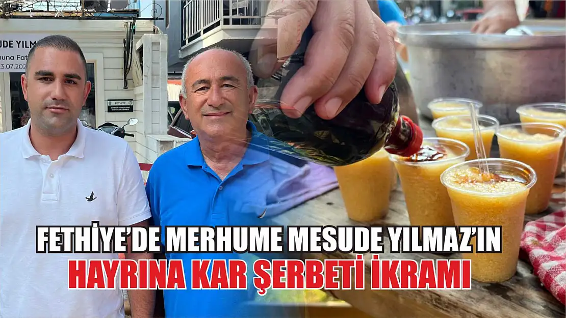 Fethiye'de Merhume Mesude Yılmaz'ın hayrına kar şerbeti ikramı