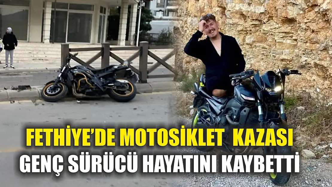 Fethiye'de motosiklet  kazası: Genç sürücü hayatını kaybetti