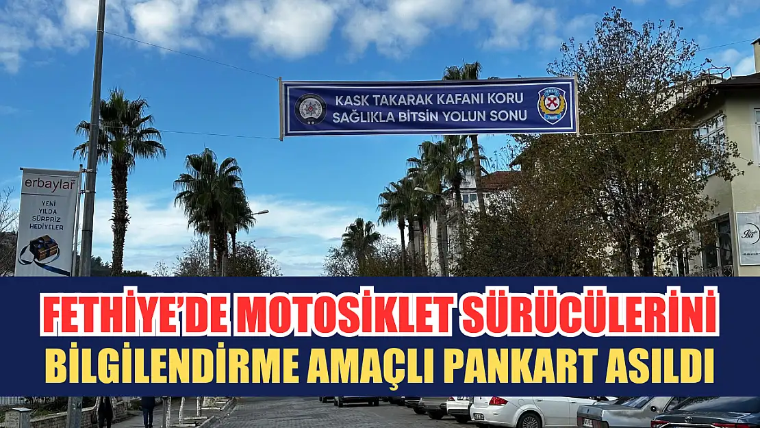 Fethiye'de Motosiklet Sürücülerini Bilgilendirme Amaçlı Pankart Asıldı