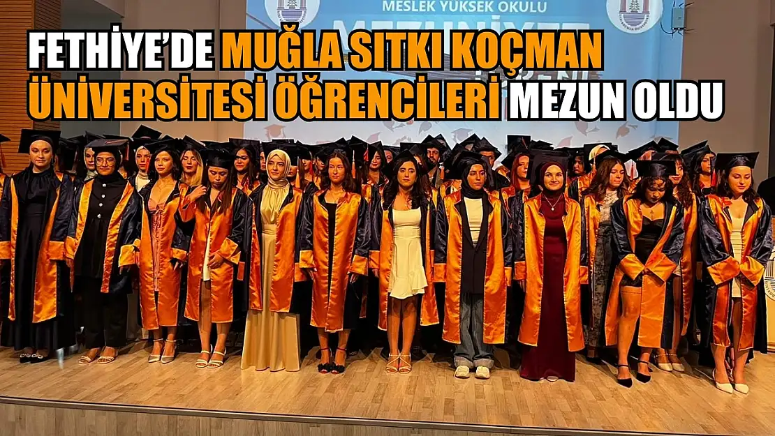 Fethiye'de Muğla Sıtkı Koçman Üniversitesi öğrencileri mezun oldu