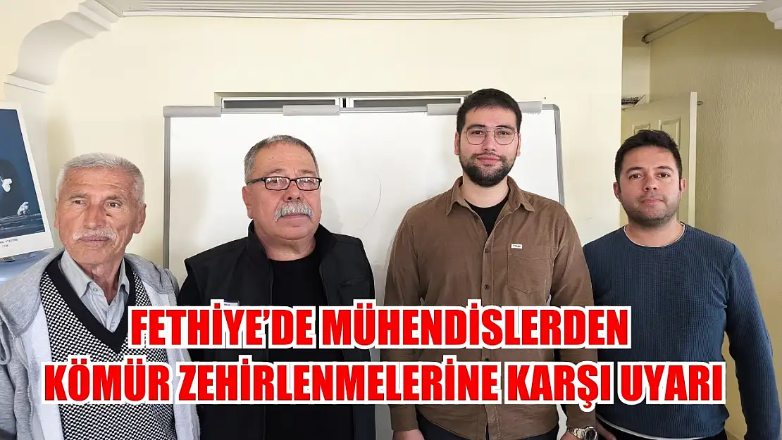 Fethiye'de Mühendislerden Kömür Zehirlenmelerine Karşı Uyarı