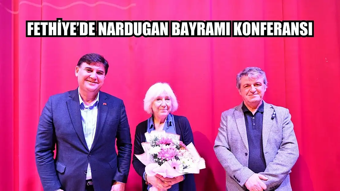 Fethiye'de Nardugan Bayramı Konferansı