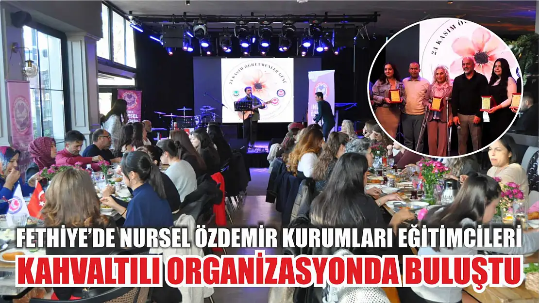 Fethiye'de Nursel Özdemir Kurumları Eğitimcileri Kahvaltılı Organizasyonda Buluştu