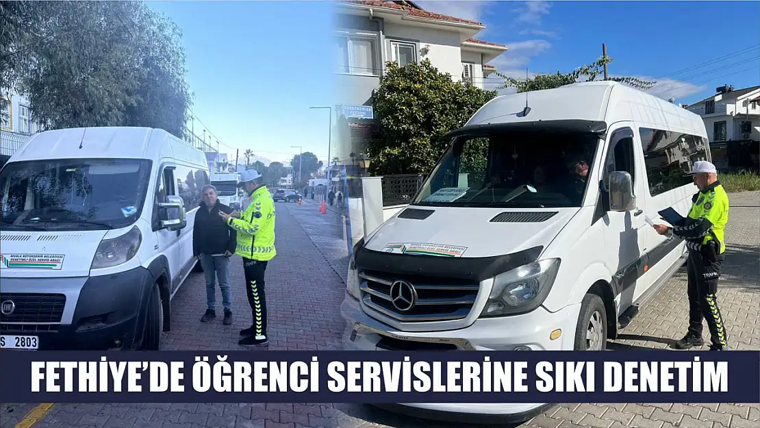 Fethiye'de Öğrenci Servislerine Sıkı Denetim