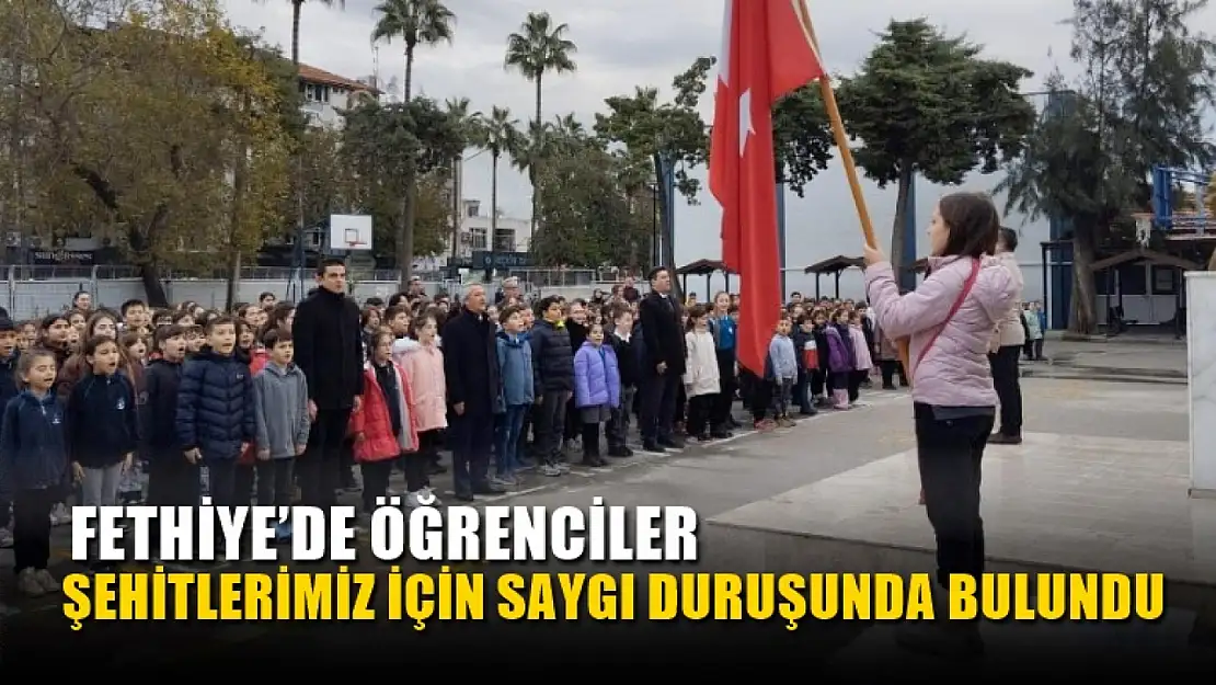 Fethiye'de öğrenciler şehitlerimiz için saygı duruşunda bulundu