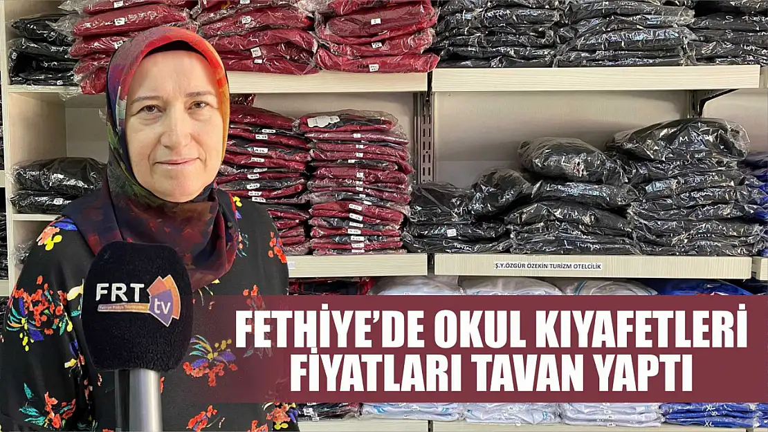 Fethiye'de okul kıyafetleri fiyatları tavan yaptı