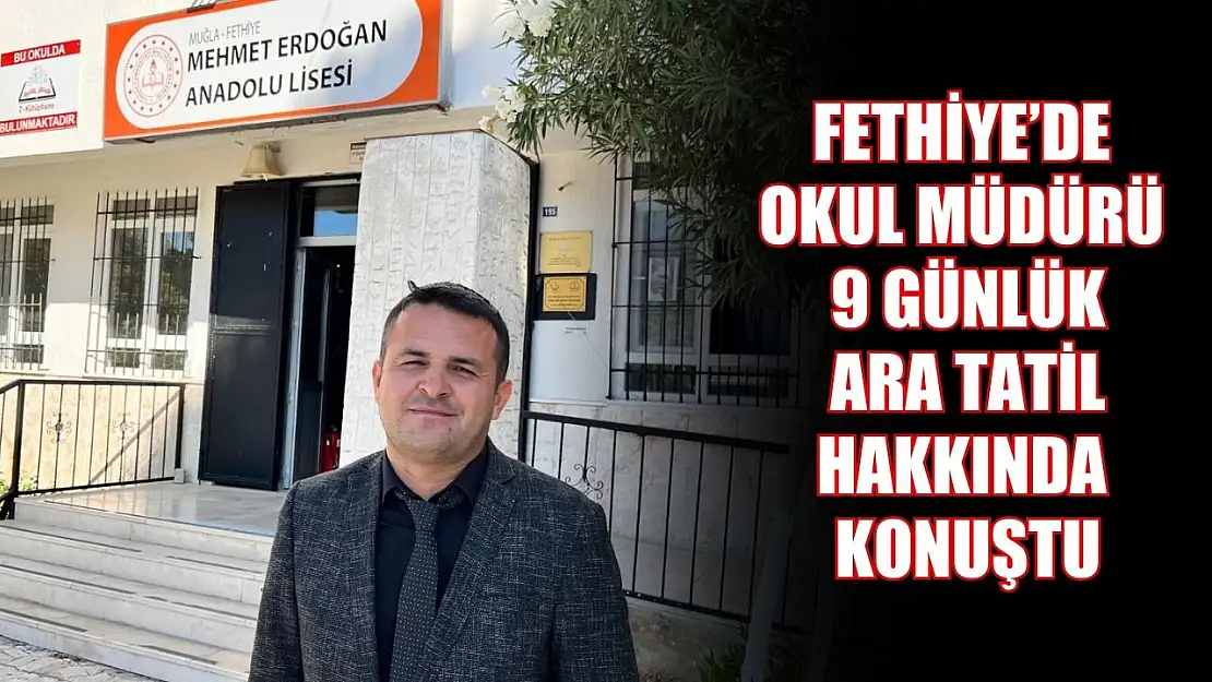 Fethiye'de okul müdürü 9 günlük ara tatil hakkında konuştu