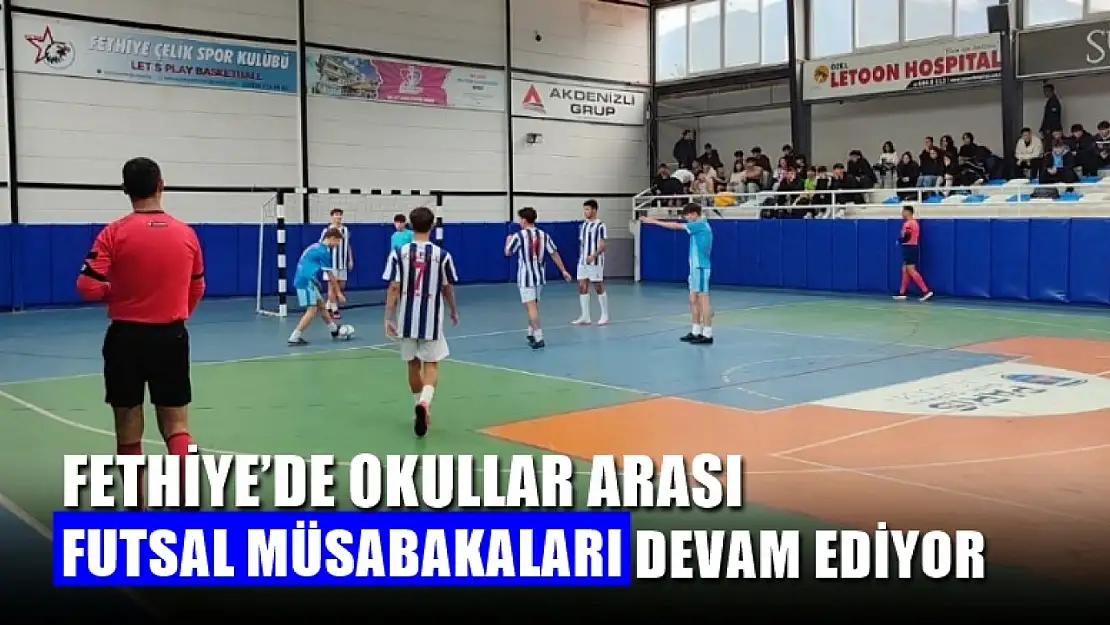 Fethiye'de Okullar Arası Futsal Müsabakaları Devam Ediyor