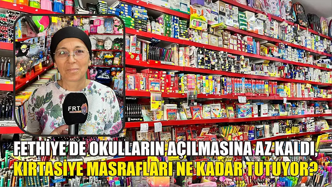 Fethiye'de okulların açılmasına az kaldı, kırtasiye masrafları ne kadar tutuyor