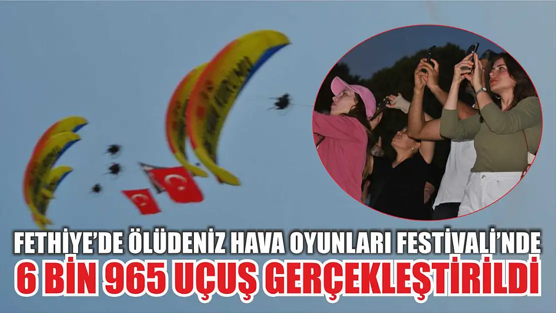 Fethiye'de Ölüdeniz Hava Oyunları Festivali'nde 6 bin 965 uçuş gerçekleştirildi