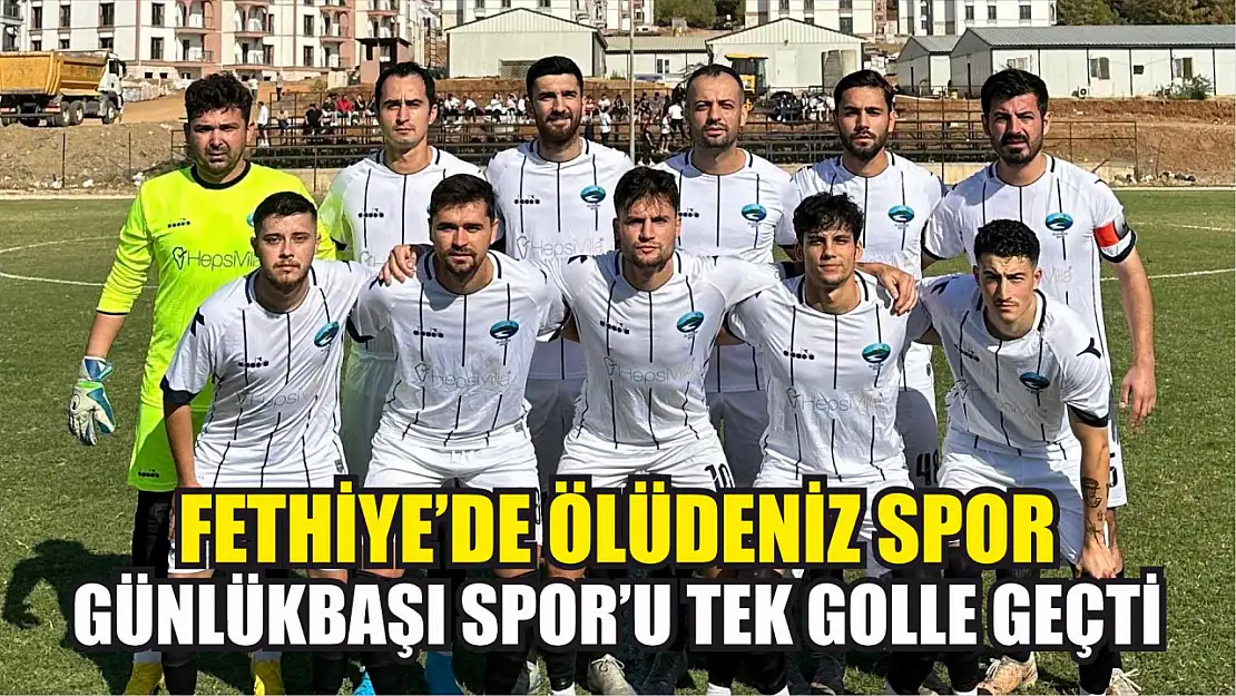 Fethiye'de Ölüdeniz Spor, Günlükbaşı Spor'u tek golle geçti