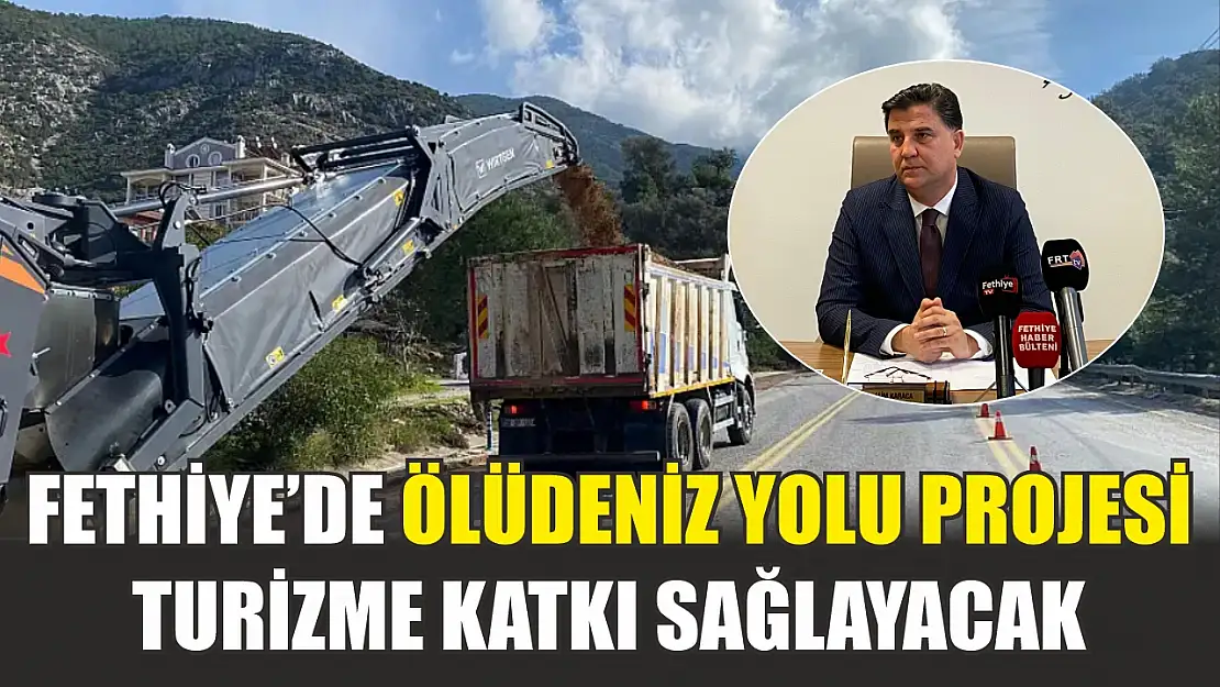 Fethiye'de Ölüdeniz yolu projesi: Turizme katkı sağlayacak