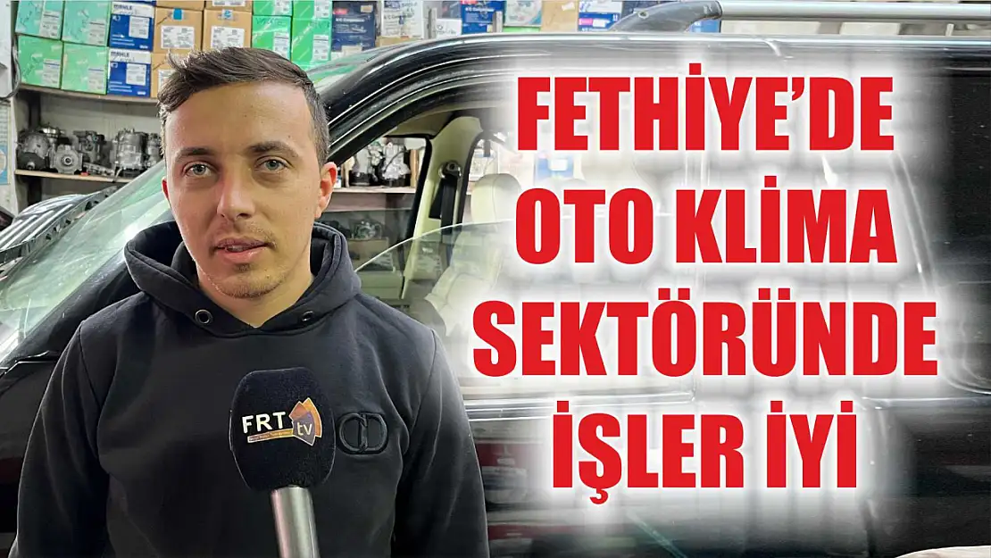 Fethiye'de Oto Klima Sektöründe İşler İyi