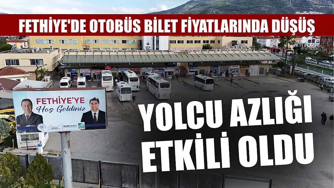 Fethiye'de Otobüs Bilet Fiyatlarında Düşüş: Yolcu Azlığı Etkili Oldu