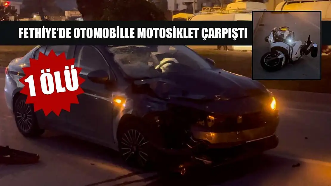 Fethiye'de otomobille motosiklet çarpıştı: 1 ölü