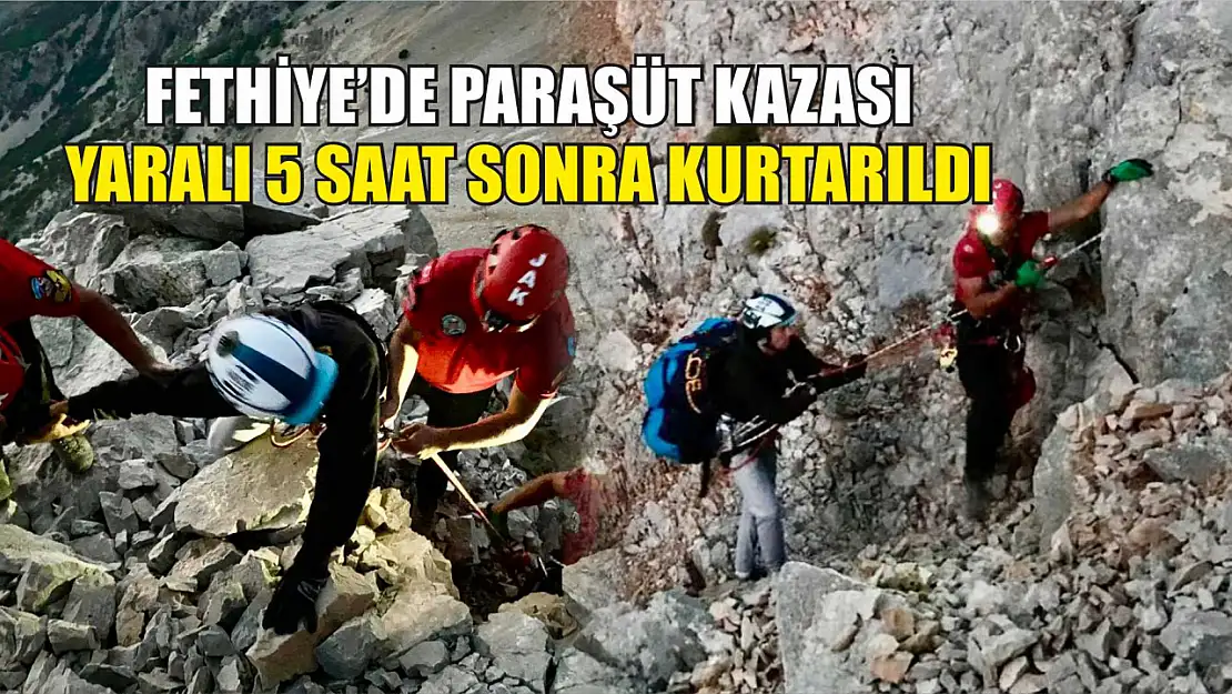 Fethiye'de paraşüt kazası yaralı 5 saat sonra kurtarıldı