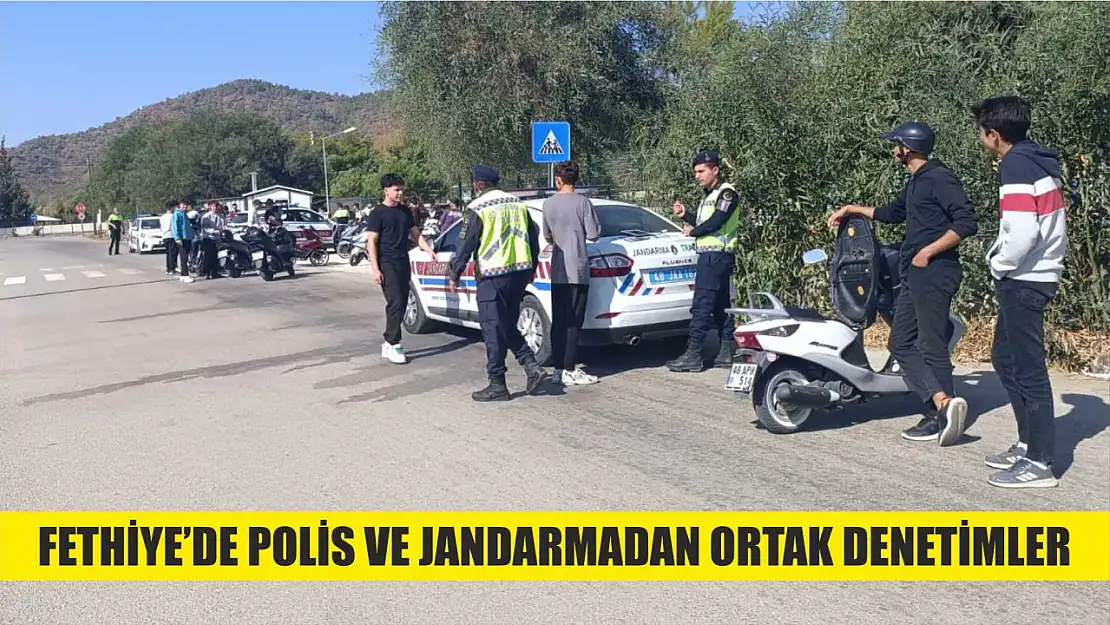 Fethiye'de Polis ve Jandarmadan Ortak Denetimler