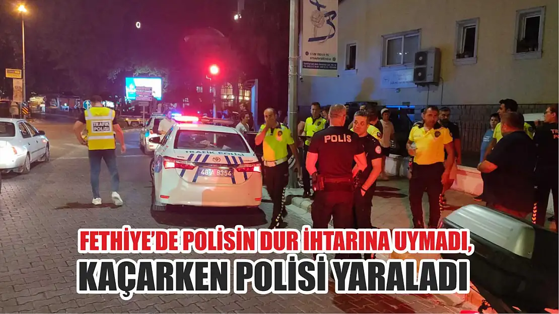 Fethiye'de Polisin Dur İhtarına Uymadı, Kaçarken Polisi Yaraladı