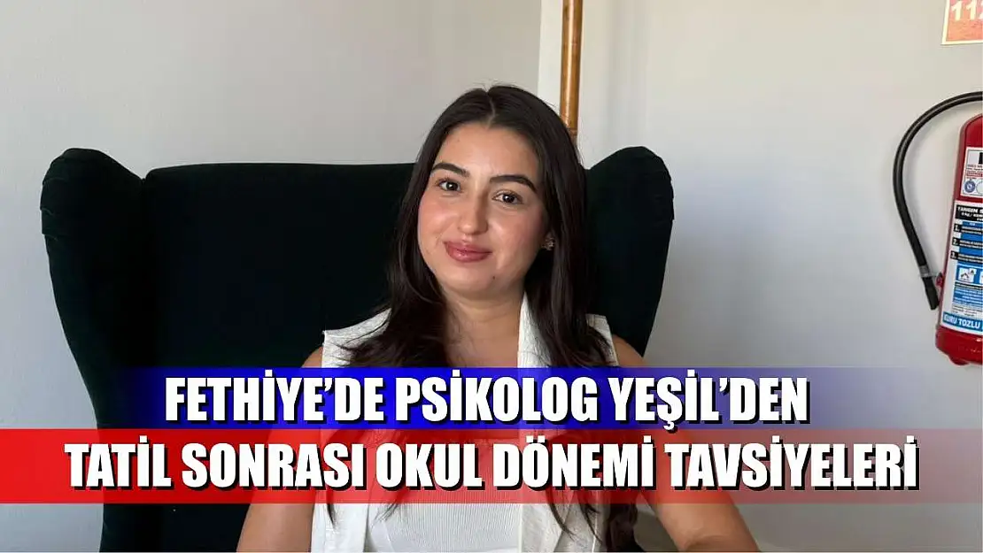 Fethiye'de Psikolog Yeşil'den Tatil Sonrası Okul Dönemi Tavsiyeleri