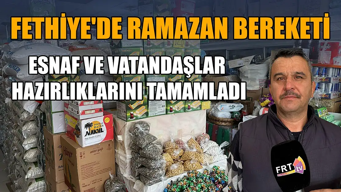 Fethiye'de Ramazan bereketi: Esnaf ve vatandaşlar hazırlıklarını tamamladı