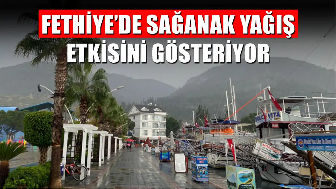 Fethiye'de Sağanak Yağış Etkisini Gösteriyor