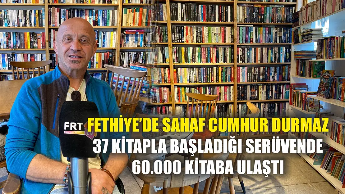 Fethiye'de Sahaf Cumhur Durmaz, 37 kitapla başladığı serüvende 60.000 kitaba ulaştı