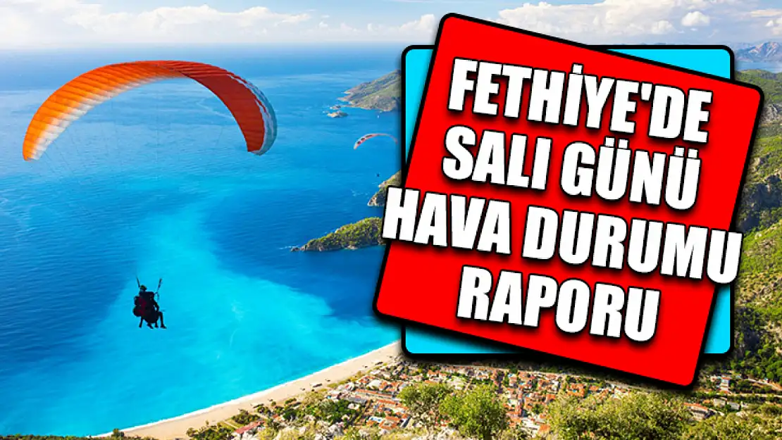 Fethiye'de Salı Günü Hava Durumu Raporu