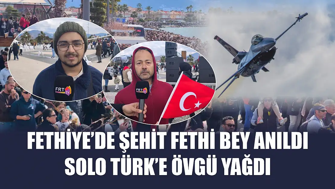 Fethiye'de Şehit Fethi Bey Anıldı SOLO TÜRK'e övgü yağdı