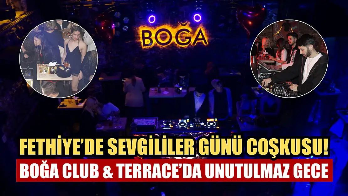 Fethiye'de sevgililer günü coşkusu! Boğa Club & Terrace'da unutulmaz gece